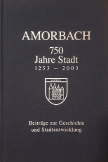 750 Jahre Stadt Amorbach. 1253 - 2003. Beiträge zur Geschichte und Stadtentwicklung